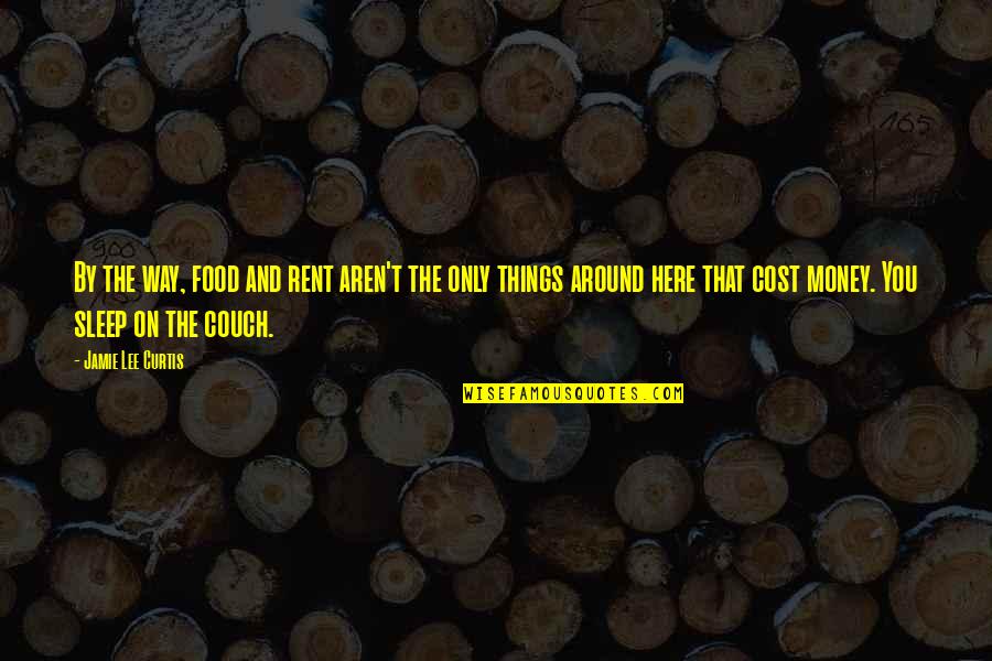 Funneling Quotes By Jamie Lee Curtis: By the way, food and rent aren't the