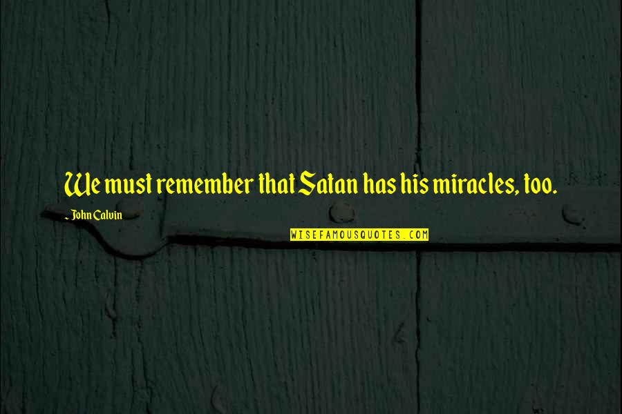 Funniest Mash Quotes By John Calvin: We must remember that Satan has his miracles,