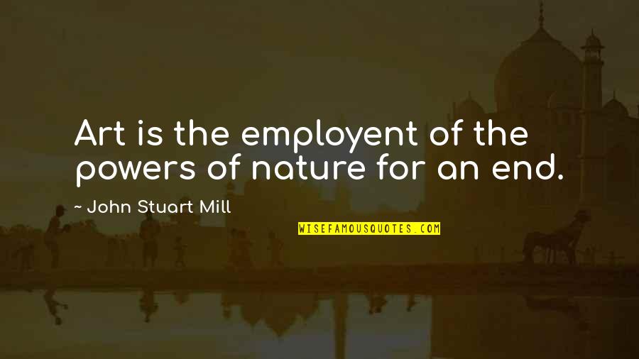 Funniest Rugby Quotes By John Stuart Mill: Art is the employent of the powers of