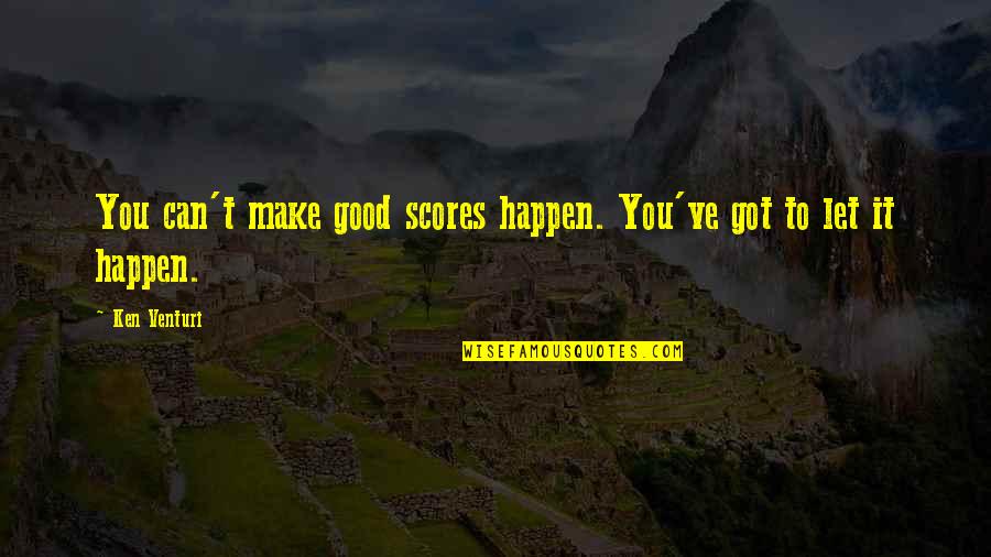 Funniest White Chicks Quotes By Ken Venturi: You can't make good scores happen. You've got