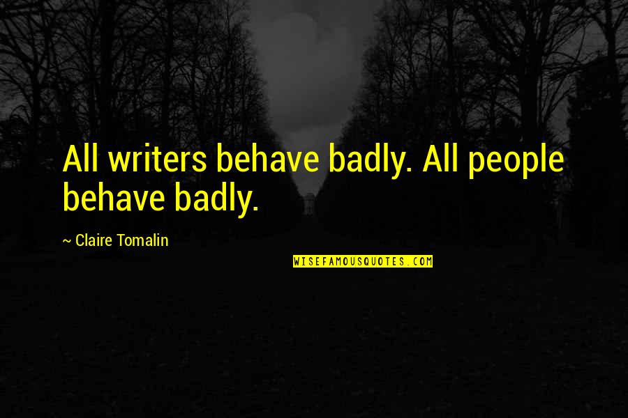 Funny 3 Year Anniversary Quotes By Claire Tomalin: All writers behave badly. All people behave badly.