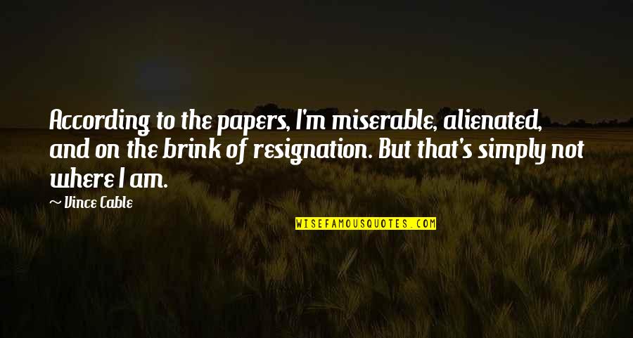 Funny 3 Year Anniversary Quotes By Vince Cable: According to the papers, I'm miserable, alienated, and