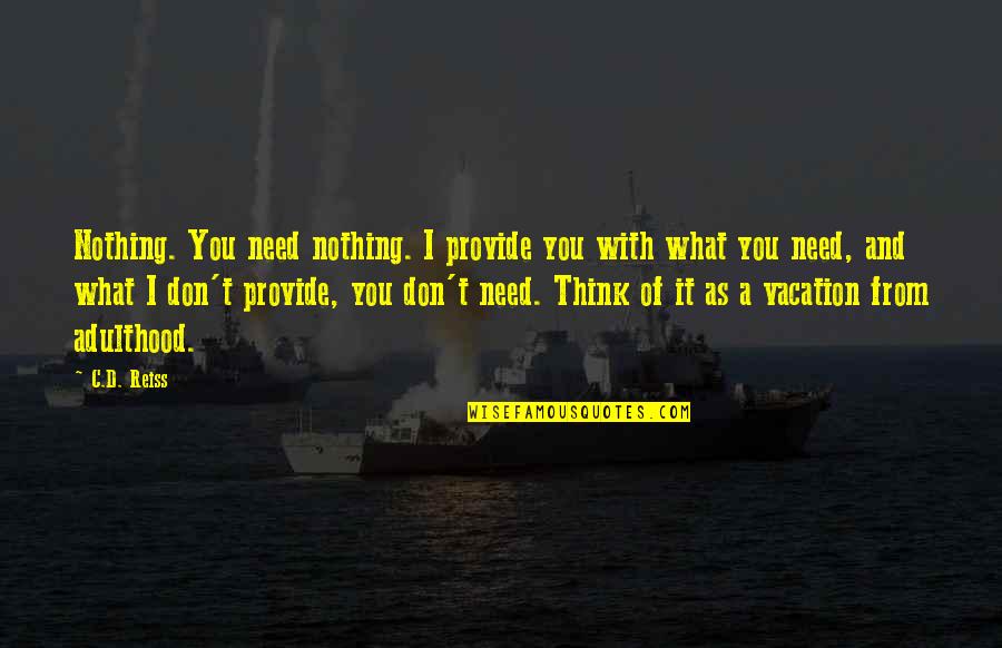 Funny Accounting Year-end Quotes By C.D. Reiss: Nothing. You need nothing. I provide you with