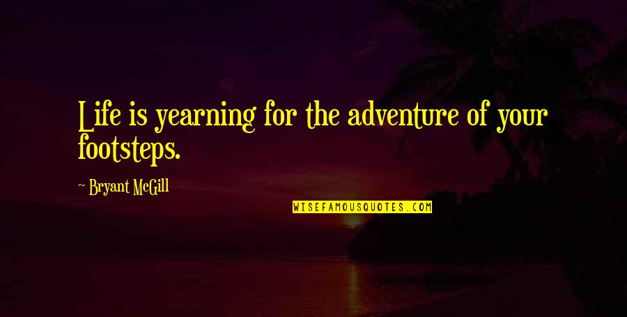Funny Aggie Quotes By Bryant McGill: Life is yearning for the adventure of your