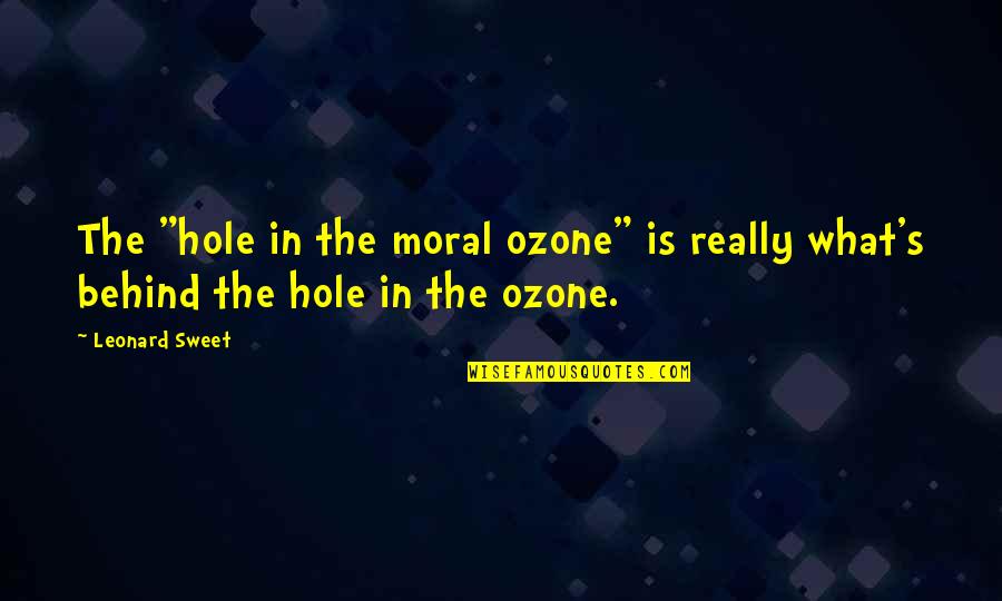 Funny Aggie Quotes By Leonard Sweet: The "hole in the moral ozone" is really