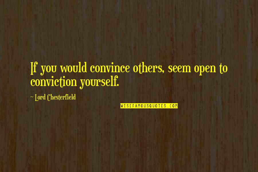 Funny Alphonse Elric Quotes By Lord Chesterfield: If you would convince others, seem open to