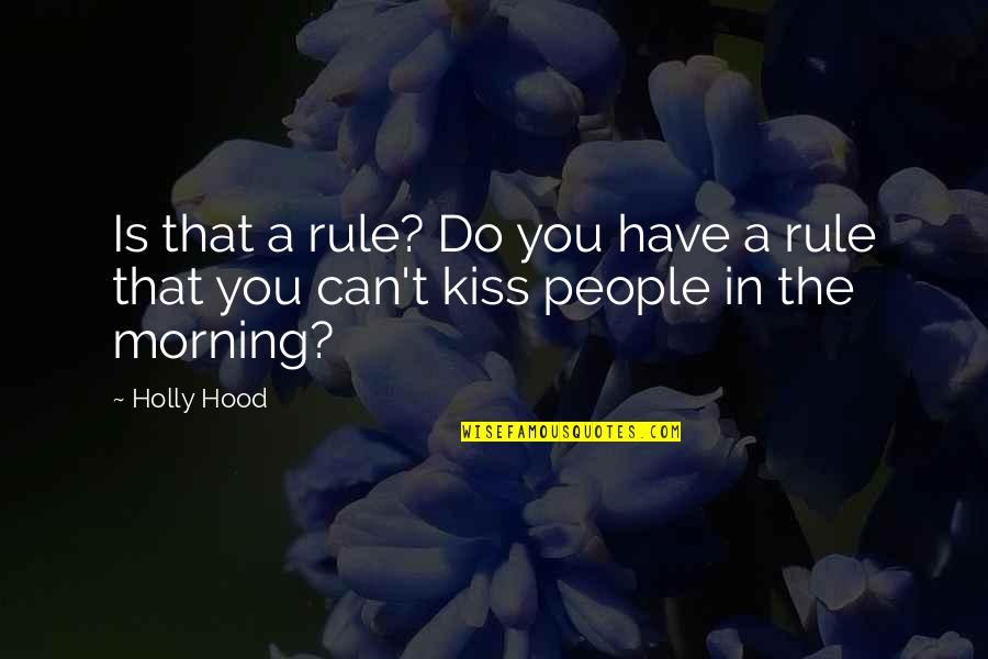 Funny And Love Quotes By Holly Hood: Is that a rule? Do you have a