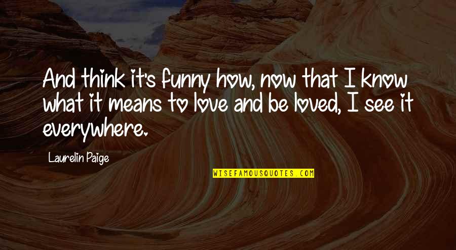 Funny And Love Quotes By Laurelin Paige: And think it's funny how, now that I