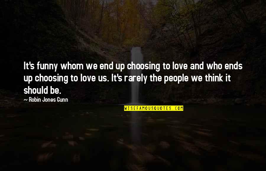 Funny And Love Quotes By Robin Jones Gunn: It's funny whom we end up choosing to