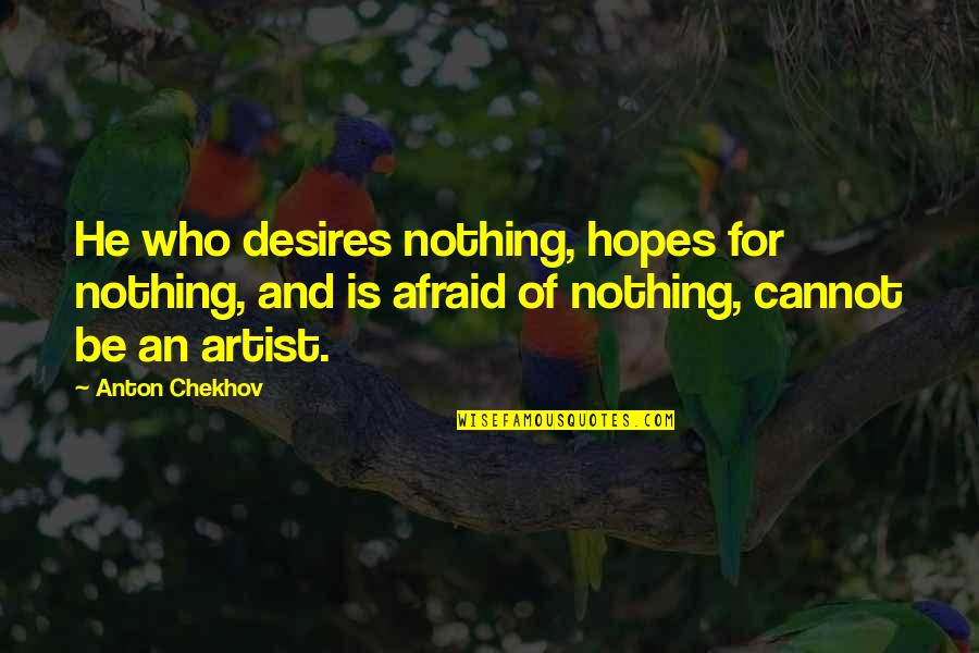 Funny And Sarcastic Quotes By Anton Chekhov: He who desires nothing, hopes for nothing, and