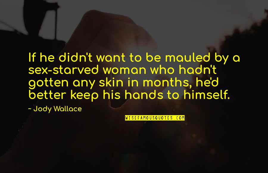 Funny And Sexy Quotes By Jody Wallace: If he didn't want to be mauled by