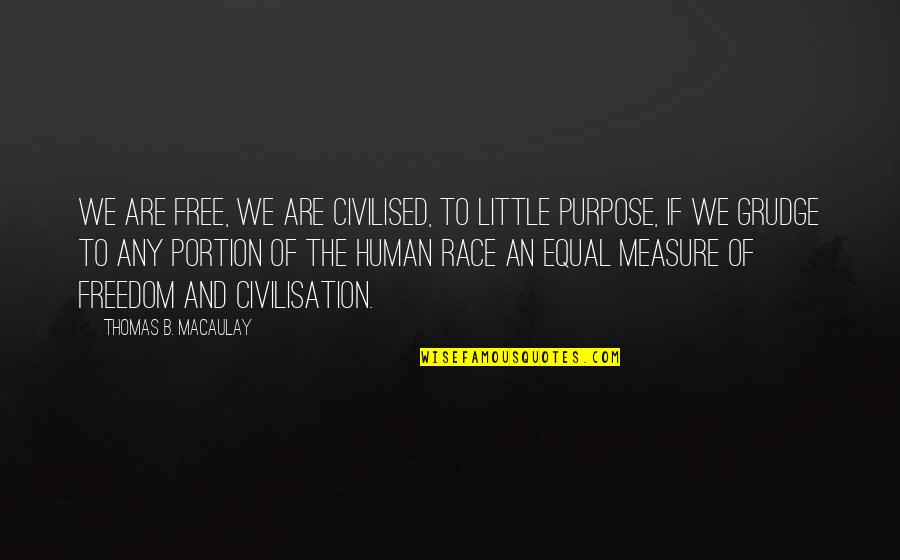 Funny Angel Devil Quotes By Thomas B. Macaulay: We are free, we are civilised, to little