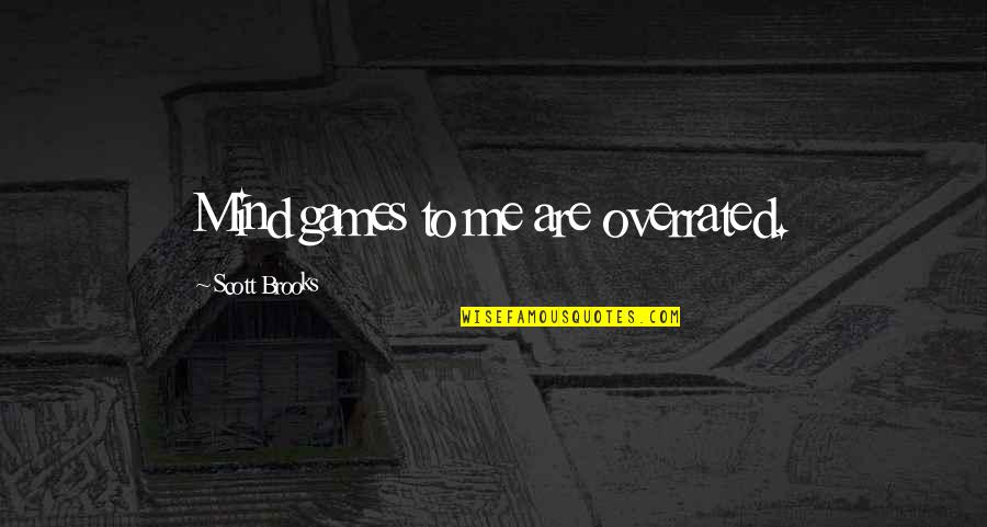 Funny Angry Quotes By Scott Brooks: Mind games to me are overrated.