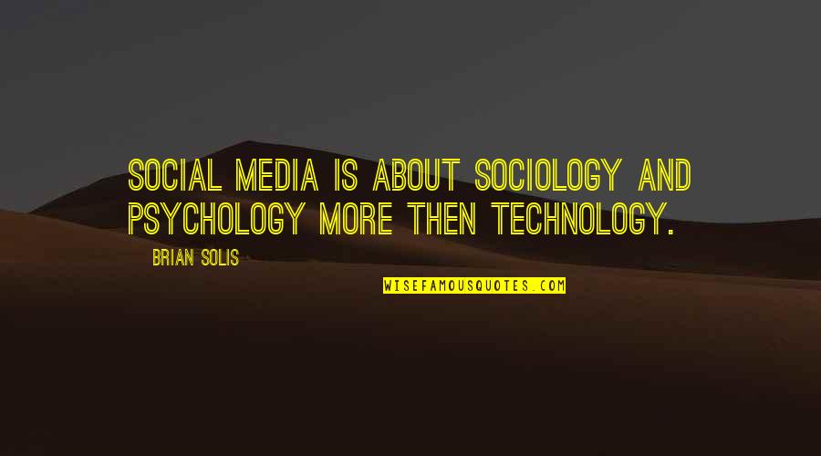 Funny Apocalypse Quotes By Brian Solis: Social media is about sociology and psychology more