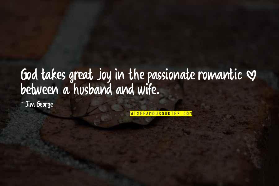 Funny Apush Quotes By Jim George: God takes great joy in the passionate romantic