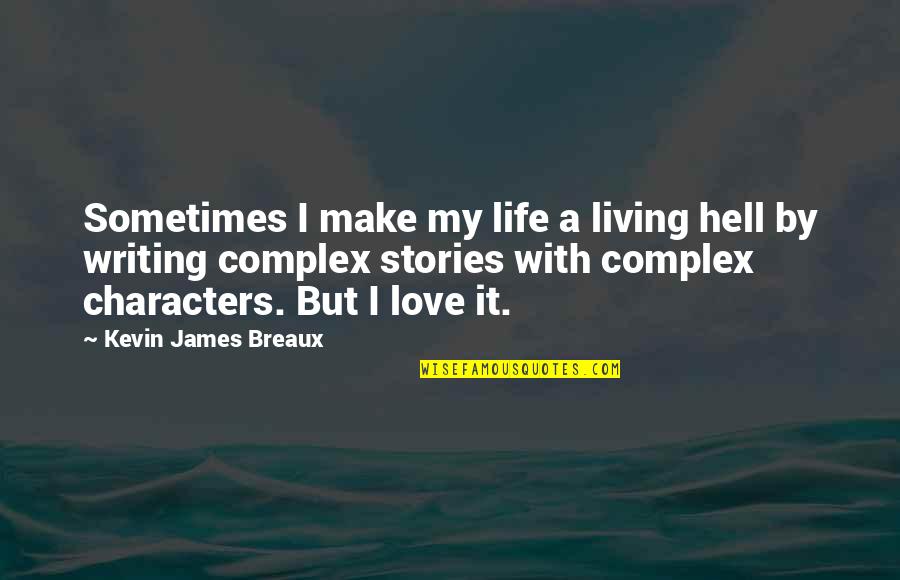 Funny As Hell Life Quotes By Kevin James Breaux: Sometimes I make my life a living hell