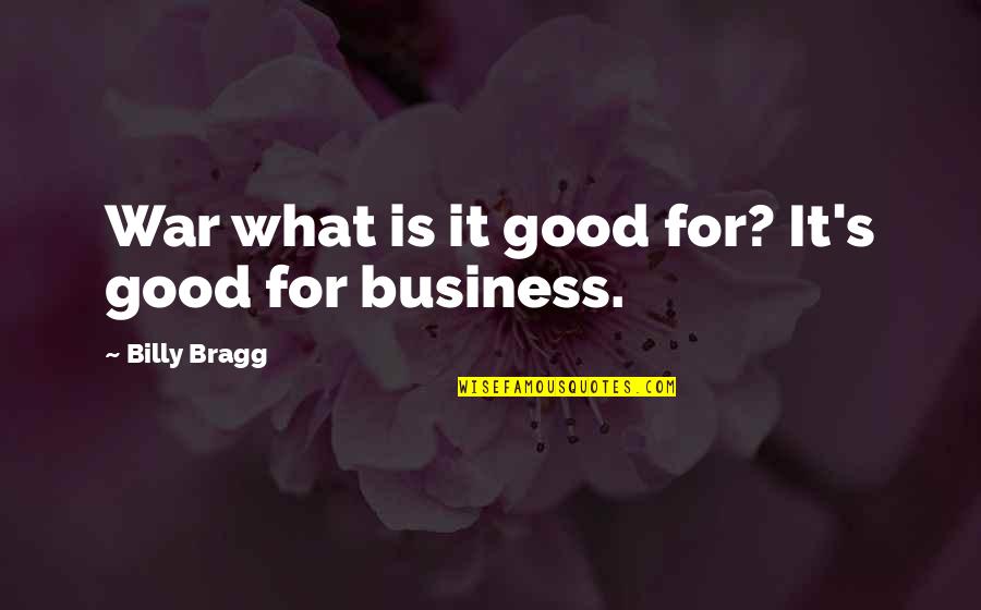 Funny Bachelorette Quotes By Billy Bragg: War what is it good for? It's good