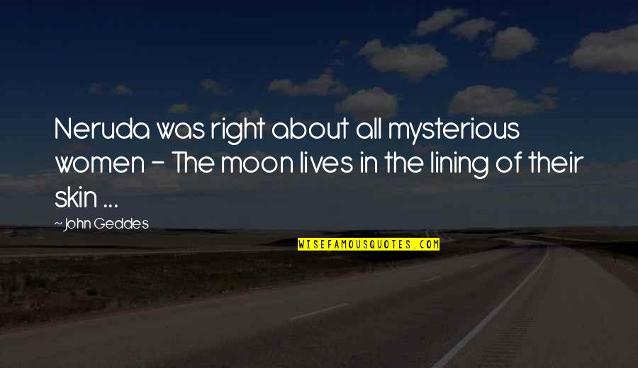 Funny Badges Quotes By John Geddes: Neruda was right about all mysterious women -