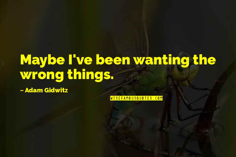 Funny Ballerinas Quotes By Adam Gidwitz: Maybe I've been wanting the wrong things.