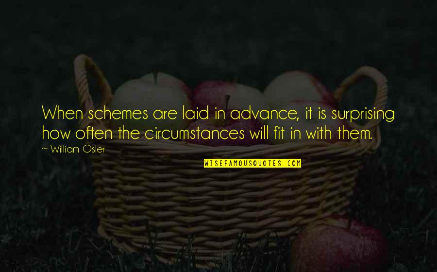 Funny Bathtub Quotes By William Osler: When schemes are laid in advance, it is