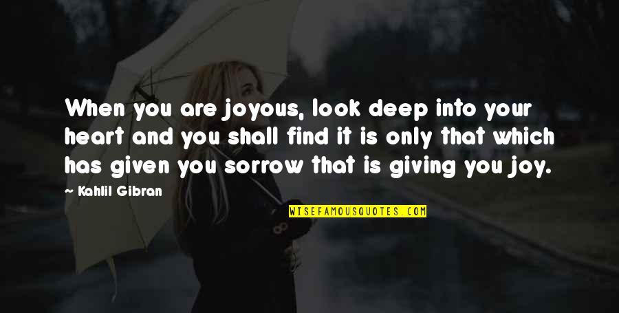 Funny Being Awesome Quotes By Kahlil Gibran: When you are joyous, look deep into your