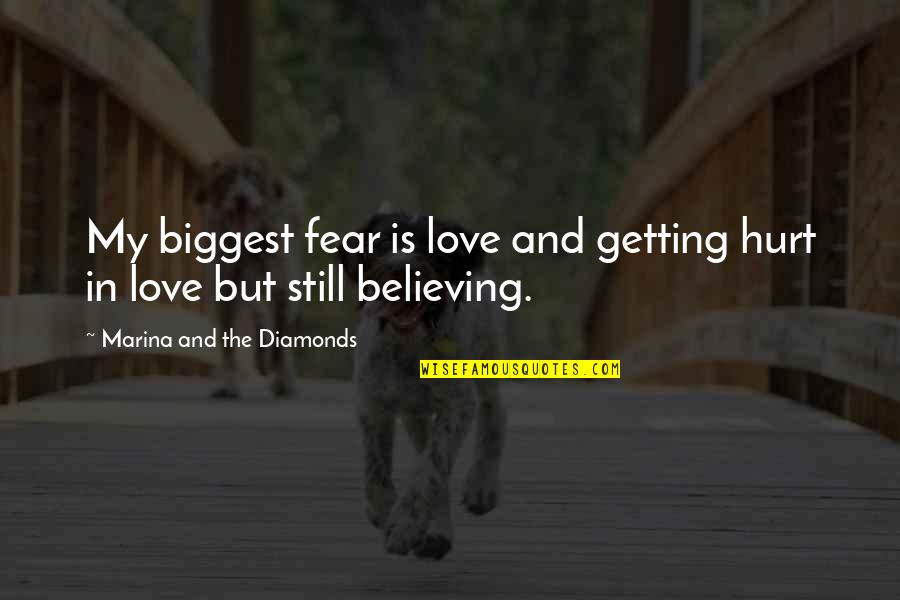 Funny Being Remembered Quotes By Marina And The Diamonds: My biggest fear is love and getting hurt