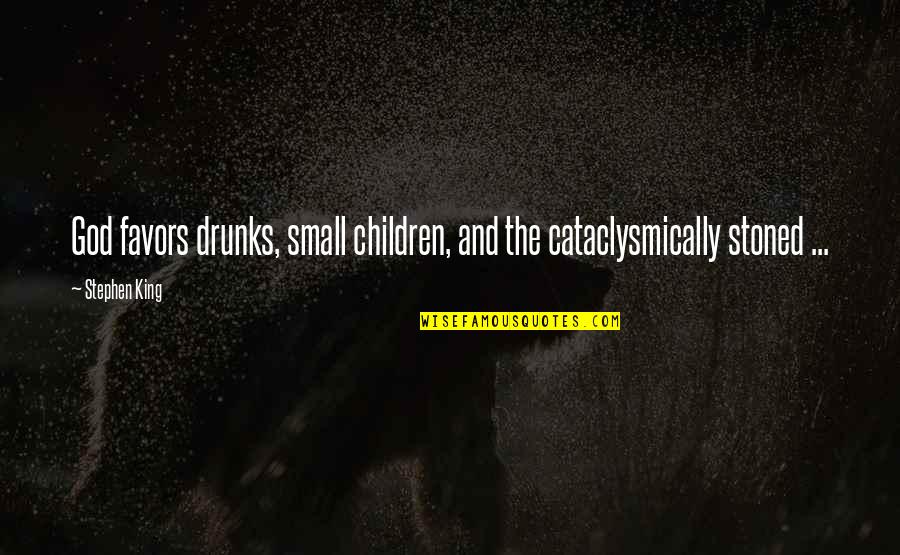 Funny Bicycle Birthday Quotes By Stephen King: God favors drunks, small children, and the cataclysmically