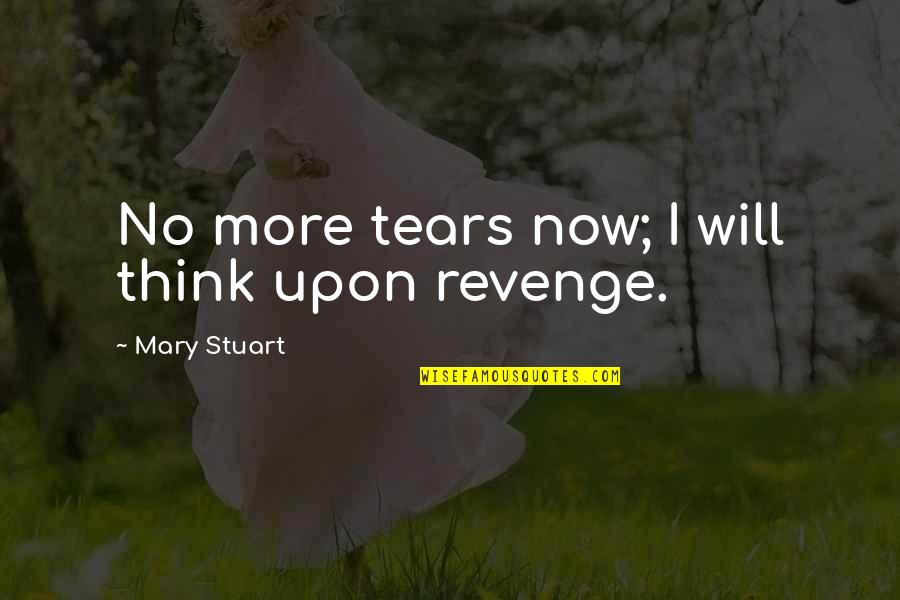 Funny Billiard Quotes By Mary Stuart: No more tears now; I will think upon