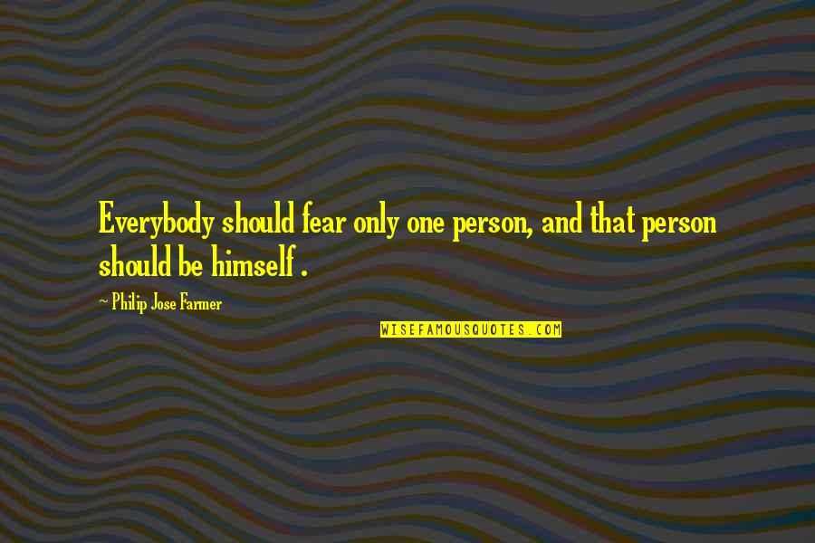 Funny Bomb Disposal Quotes By Philip Jose Farmer: Everybody should fear only one person, and that