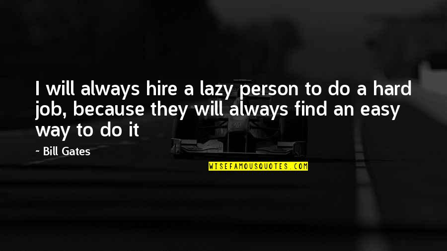 Funny British Sitcom Quotes By Bill Gates: I will always hire a lazy person to