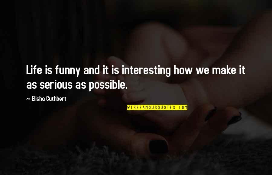 Funny But Serious Quotes By Elisha Cuthbert: Life is funny and it is interesting how