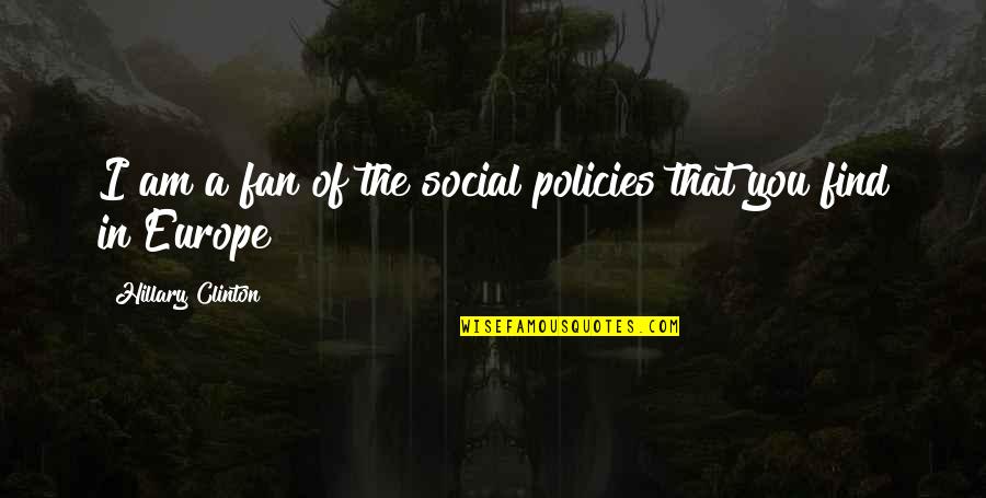 Funny Candidate Quotes By Hillary Clinton: I am a fan of the social policies