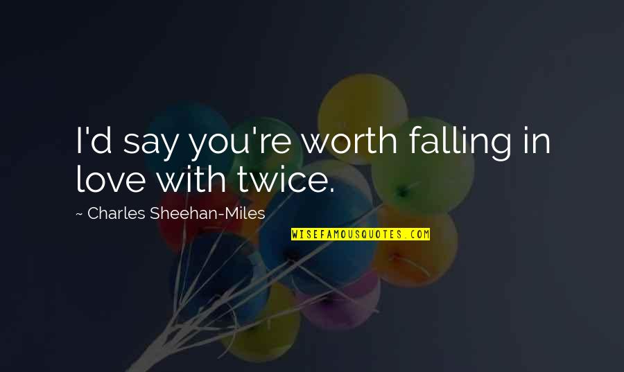 Funny Cantonese Quotes By Charles Sheehan-Miles: I'd say you're worth falling in love with