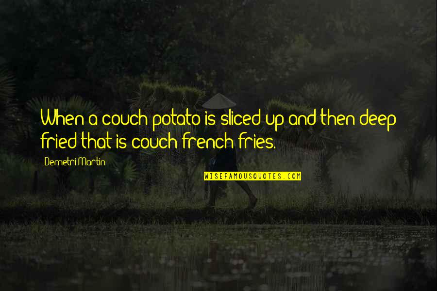 Funny Cappuccino Quotes By Demetri Martin: When a couch potato is sliced up and