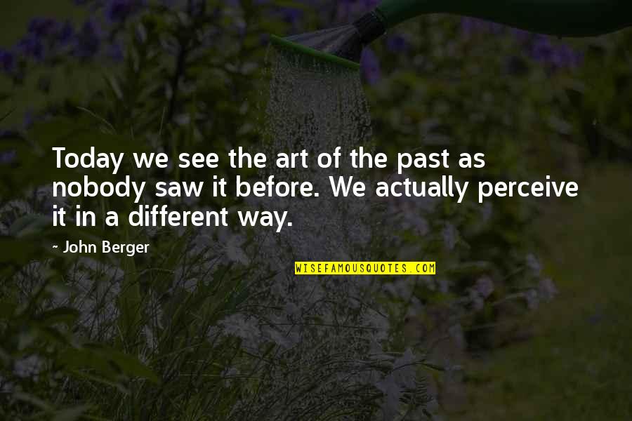 Funny Capricorn Quotes By John Berger: Today we see the art of the past