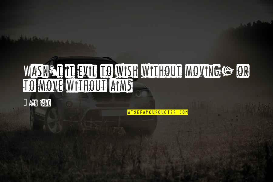 Funny Car Name Quotes By Ayn Rand: Wasn't it evil to wish without moving- or