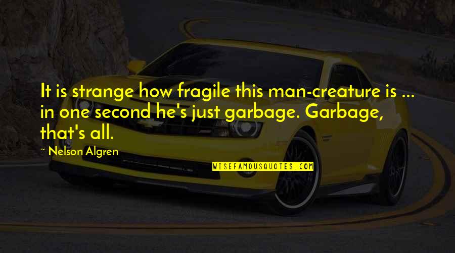 Funny Cash App Quotes By Nelson Algren: It is strange how fragile this man-creature is