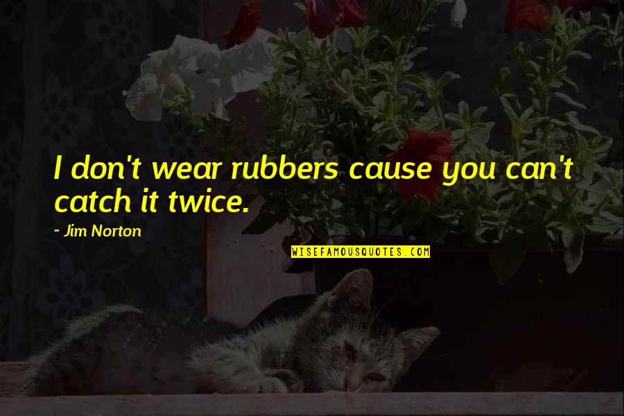 Funny Catch Up Quotes By Jim Norton: I don't wear rubbers cause you can't catch