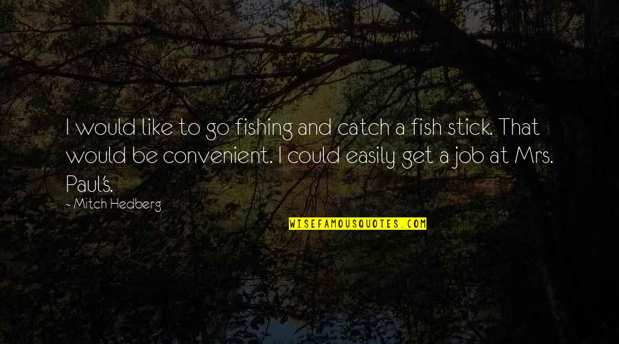 Funny Catch Up Quotes By Mitch Hedberg: I would like to go fishing and catch