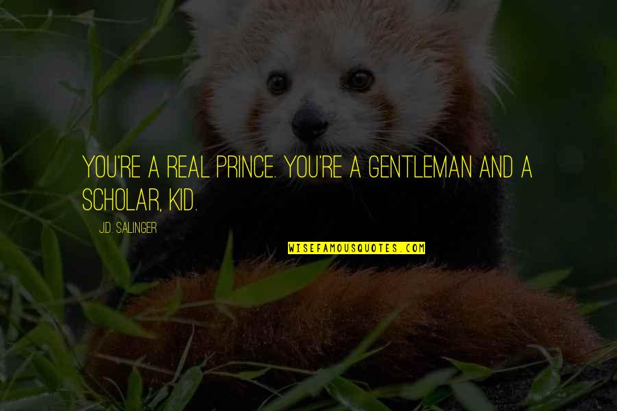 Funny Catering Quotes By J.D. Salinger: You're a real prince. You're a gentleman and