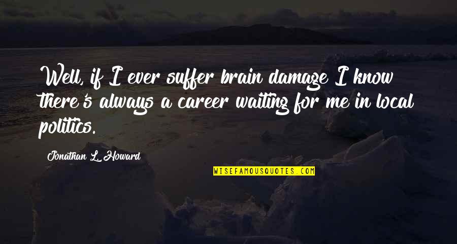 Funny Celebration Quotes By Jonathan L. Howard: Well, if I ever suffer brain damage I