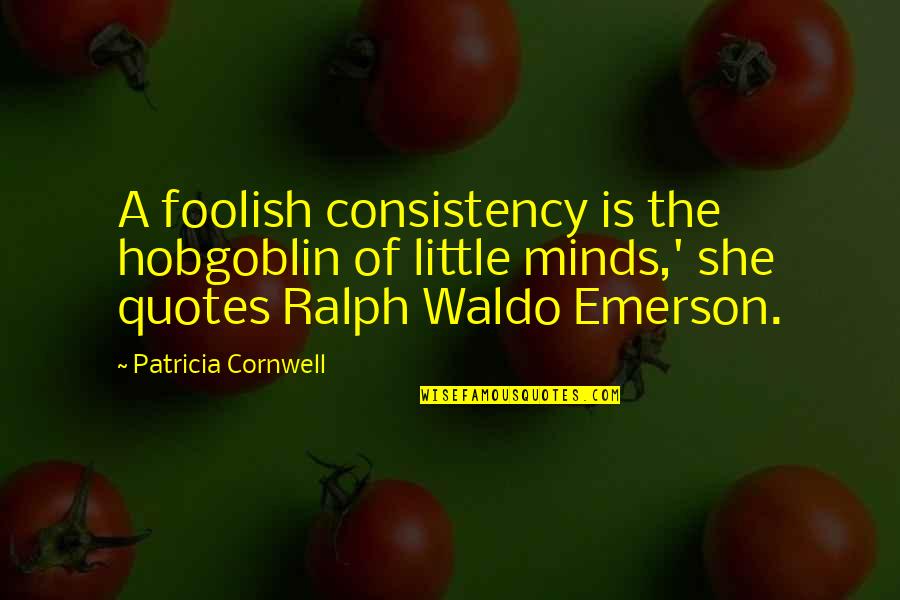 Funny Celebration Quotes By Patricia Cornwell: A foolish consistency is the hobgoblin of little