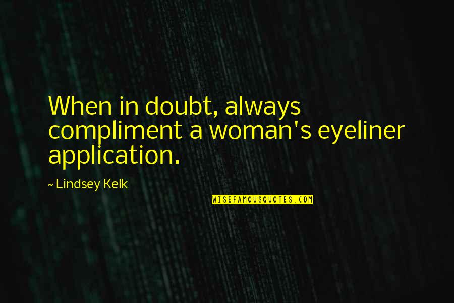 Funny Checklist Quotes By Lindsey Kelk: When in doubt, always compliment a woman's eyeliner