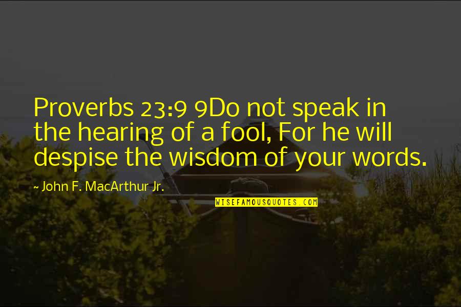 Funny Cheerleader Quotes By John F. MacArthur Jr.: Proverbs 23:9 9Do not speak in the hearing