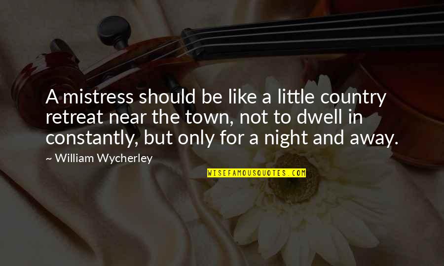 Funny Chelsea Quotes By William Wycherley: A mistress should be like a little country