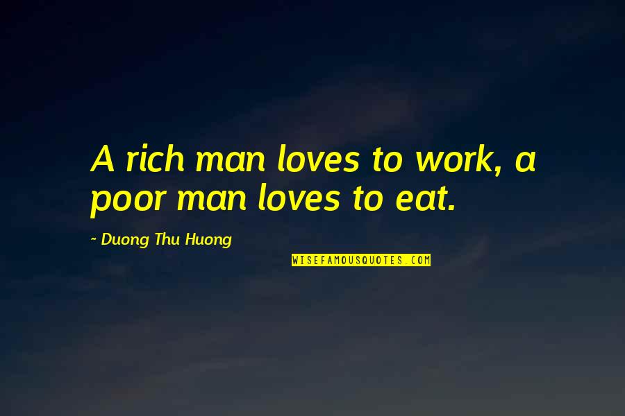 Funny Chopping Board Quotes By Duong Thu Huong: A rich man loves to work, a poor