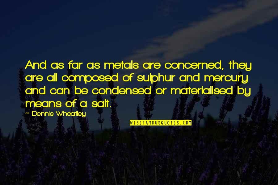 Funny Chris Traeger Quotes By Dennis Wheatley: And as far as metals are concerned, they