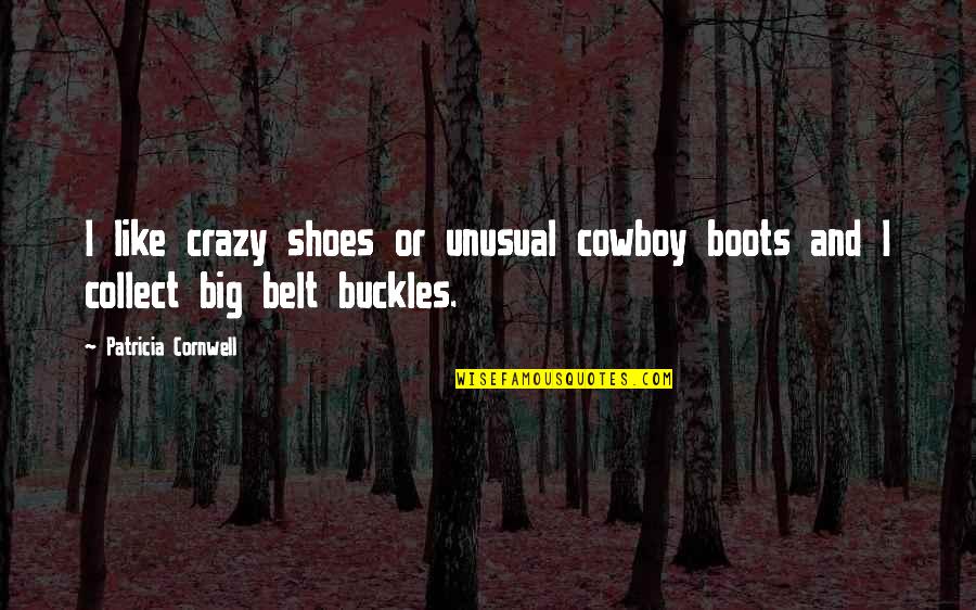 Funny Cocktails Quotes By Patricia Cornwell: I like crazy shoes or unusual cowboy boots