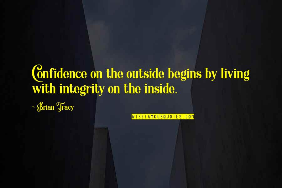 Funny Commerce Quotes By Brian Tracy: Confidence on the outside begins by living with