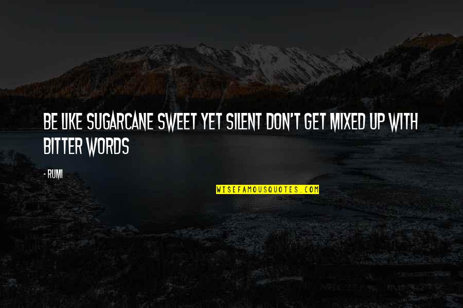 Funny Commerce Quotes By Rumi: Be like sugarcane sweet yet silent don't get